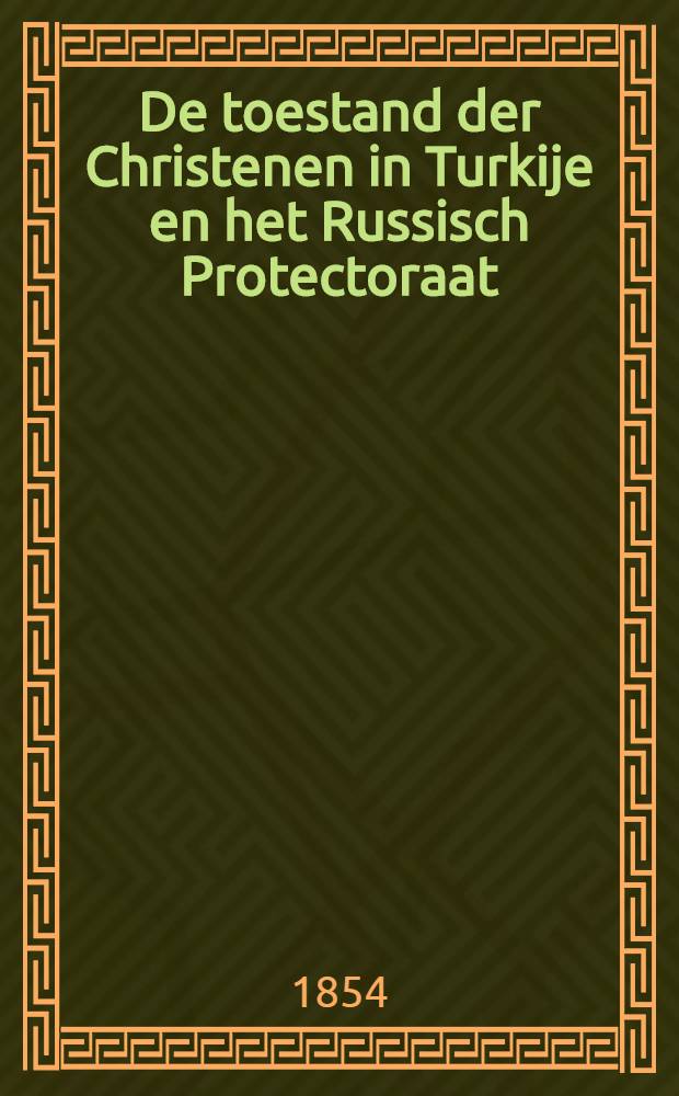De toestand der Christenen in Turkije en het Russisch Protectoraat : Uit het Hoogduitsch