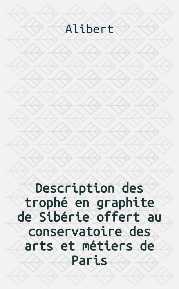 Description des troph&eacute; en graphite de Sib&eacute;rie offert au conservatoire des arts et m&eacute;tiers de Paris