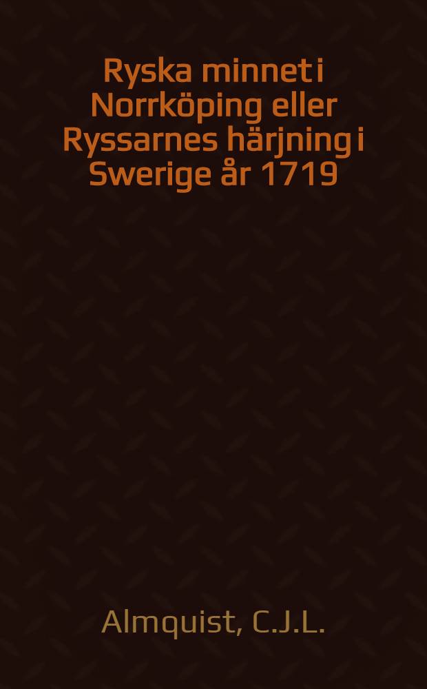 Ryska minnet i Norrk&ouml;ping eller Ryssarnes h&auml;rjning i Swerige &aring;r 1719