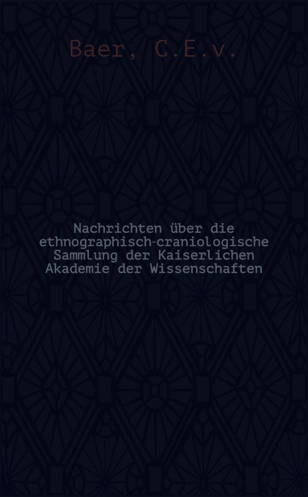 Nachrichten über die ethnographisch-craniologische Sammlung der Kaiserlichen Akademie der Wissenschaften