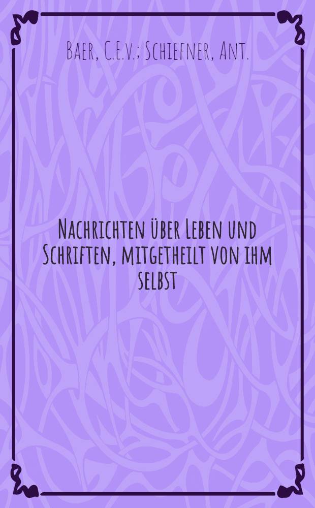 Nachrichten über Leben und Schriften, mitgetheilt von ihm selbst : Veröffentlicht von der Ritterschaft Ehstlands