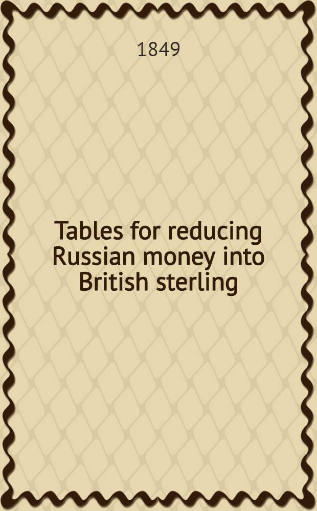 Tables for reducing Russian money into British sterling