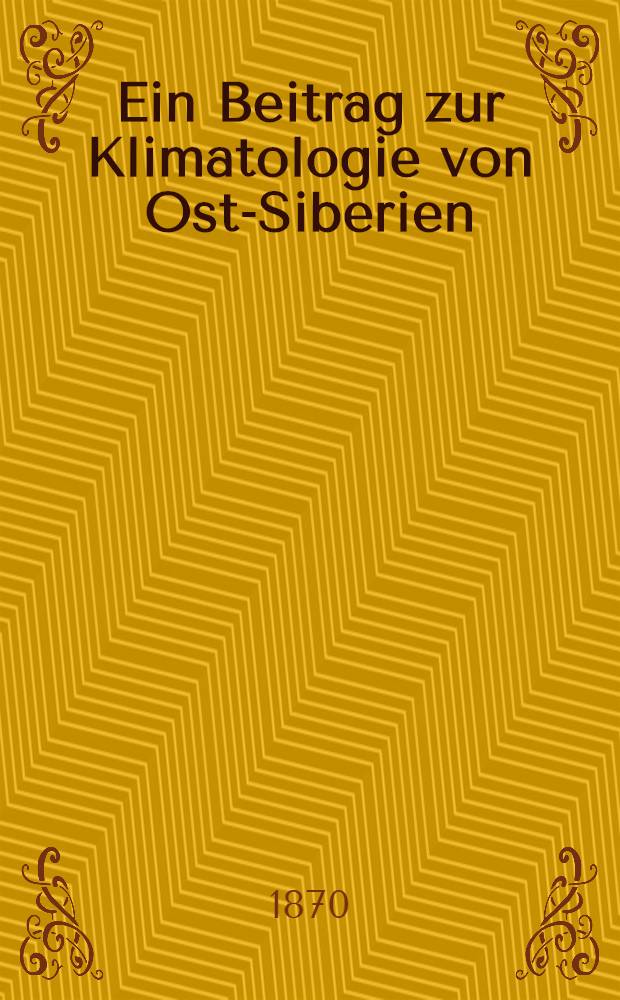 Ein Beitrag zur Klimatologie von Ost-Siberien