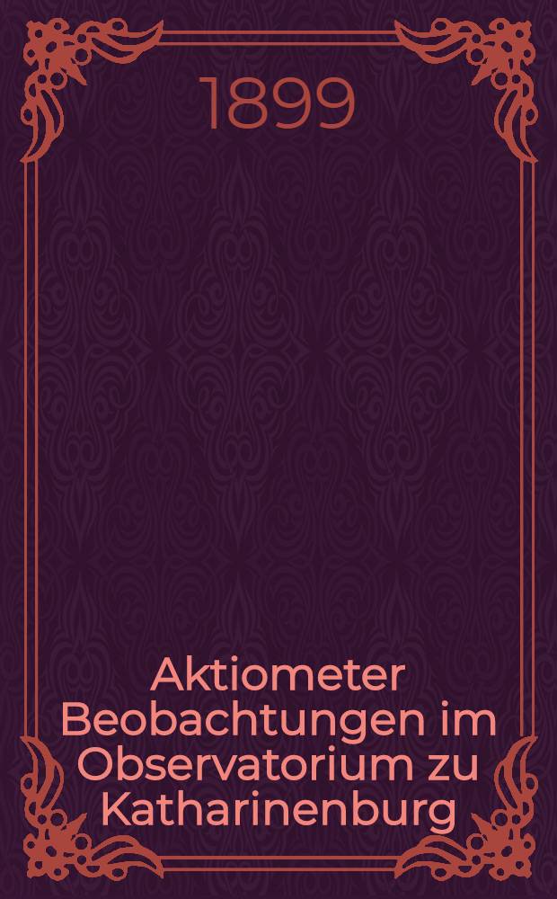 Aktiometer Beobachtungen im Observatorium zu Katharinenburg