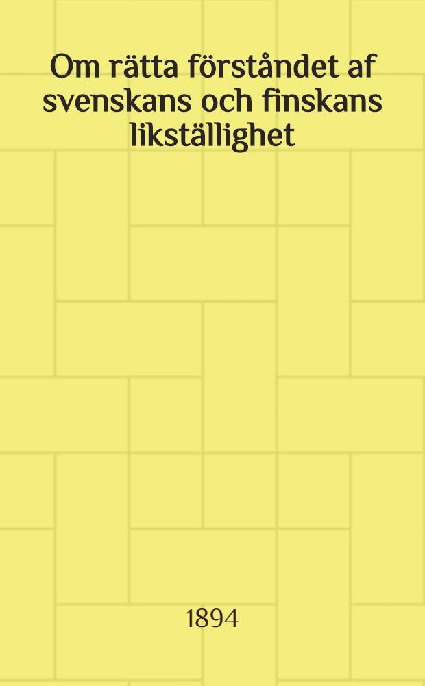 Om rätta förståndet af svenskans och finskans likställighet