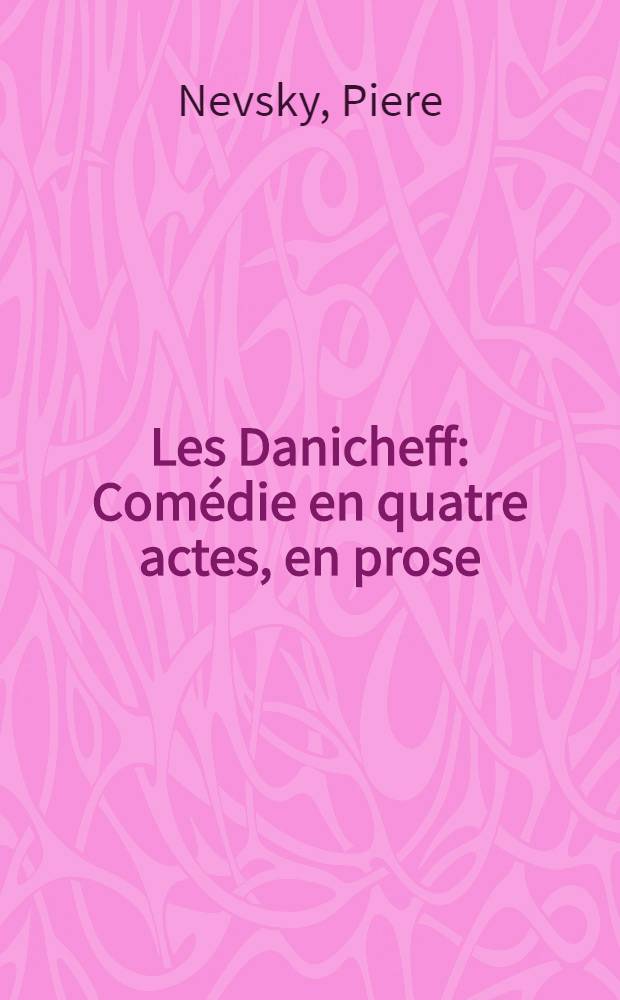 Les Danicheff : Comédie en quatre actes, en prose