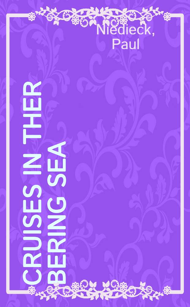 Cruises in ther Bering Sea : Being records of further sport and travel