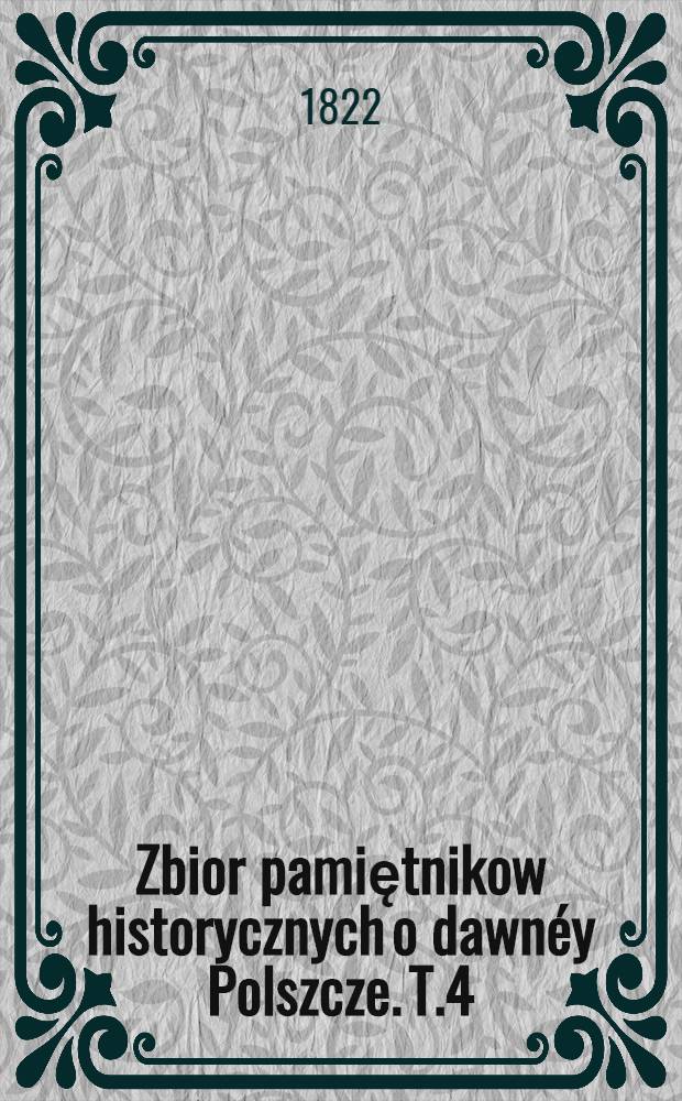 Zbior pamiętnikow historycznych o dawnéy Polszcze. T.4