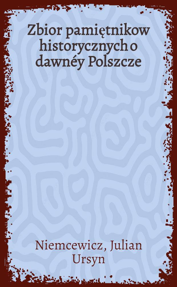 Zbior pamiętnikow historycznych o dawnéy Polszcze