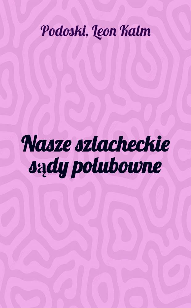 Nasze szlacheckie sądy polubowne : Wincenti Pol i Pan Spasowicz