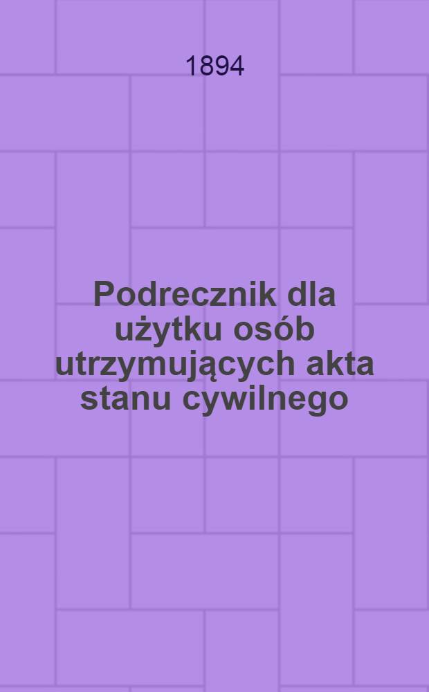 Podrecznik dla użytku osób utrzymujących akta stanu cywilnego