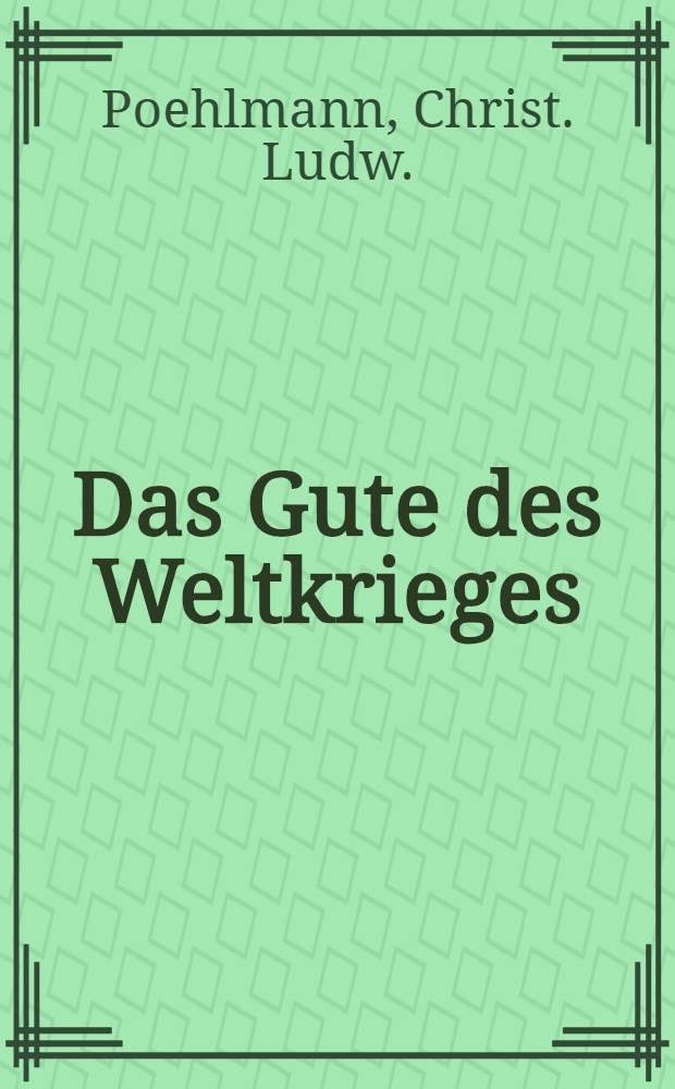 Das Gute des Weltkrieges