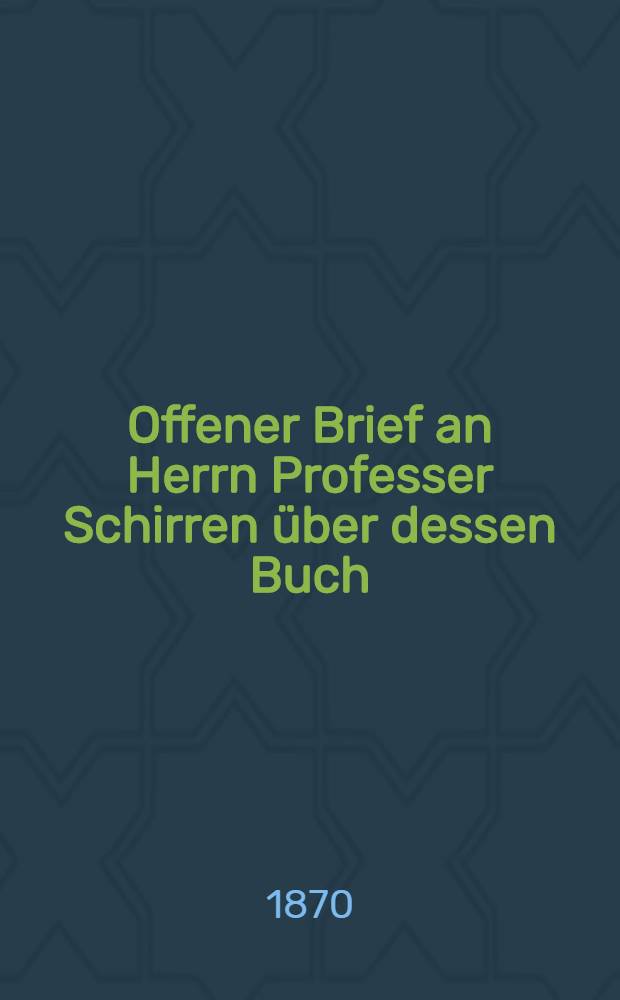 Offener Brief an Herrn Professer Schirren &uuml;ber dessen Buch : Livl&auml;ndische Antwort : Aus d. Russ