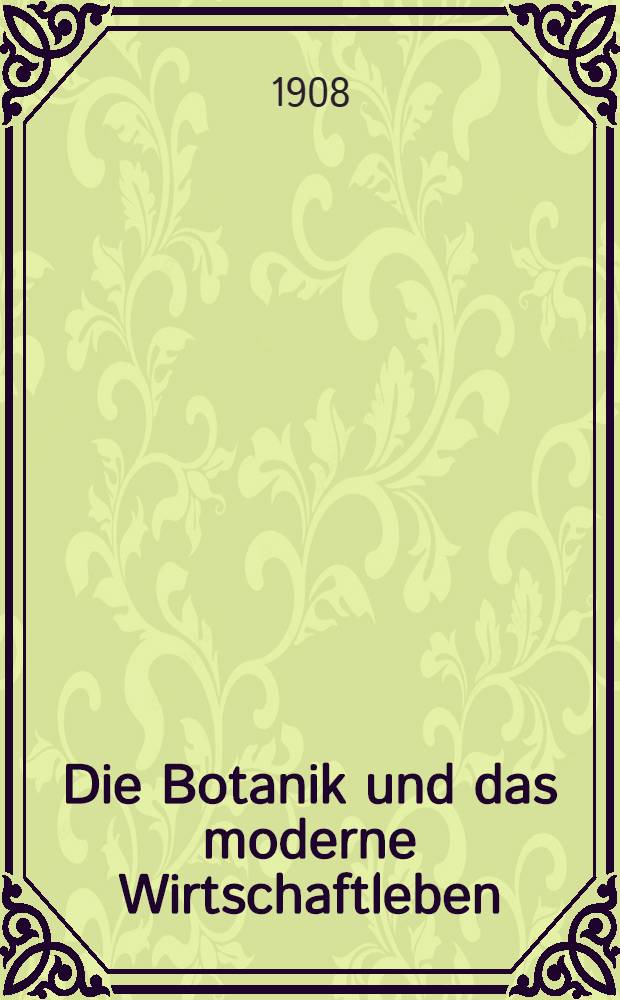 Die Botanik und das moderne Wirtschaftleben : Eine populär-wissenschaftliche Studie über die Pflanzenzüchtung und ihre Bedeutung in der Volkswirtschaft : Jahresbericht der deutschen Hauptschule zu St.Petri über das Schuljahr 1957/1958