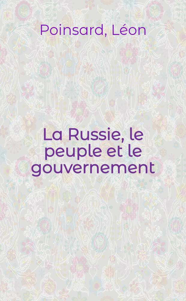 La Russie, le peuple et le gouvernement : Monographies de familles et de régions