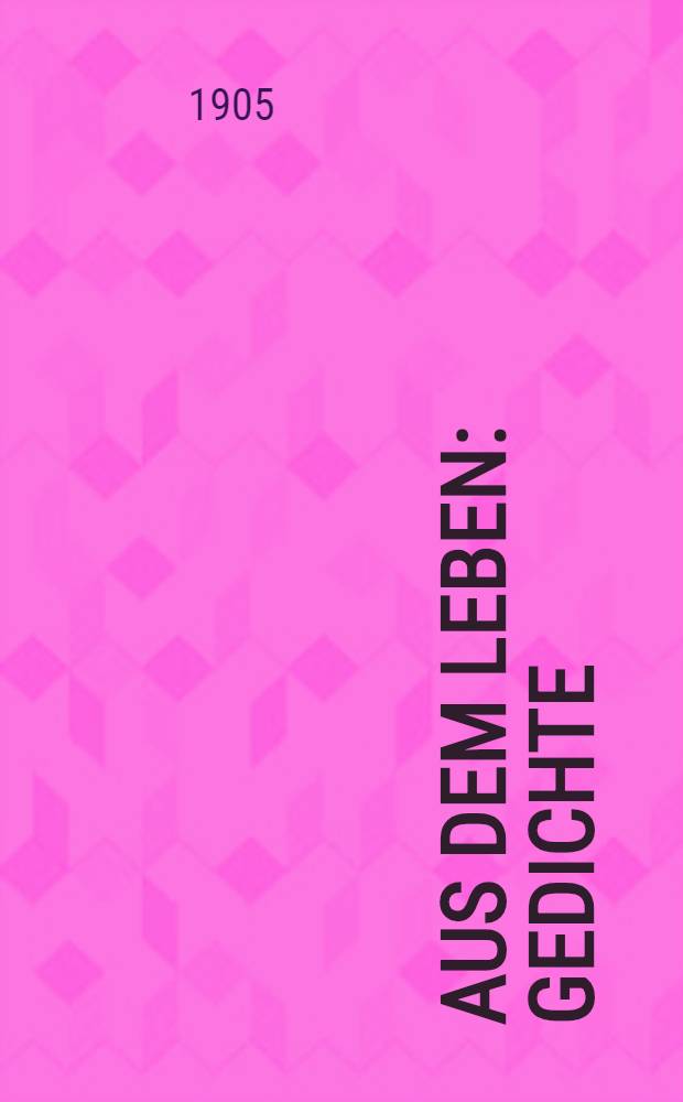 Aus dem Leben : Gedichte