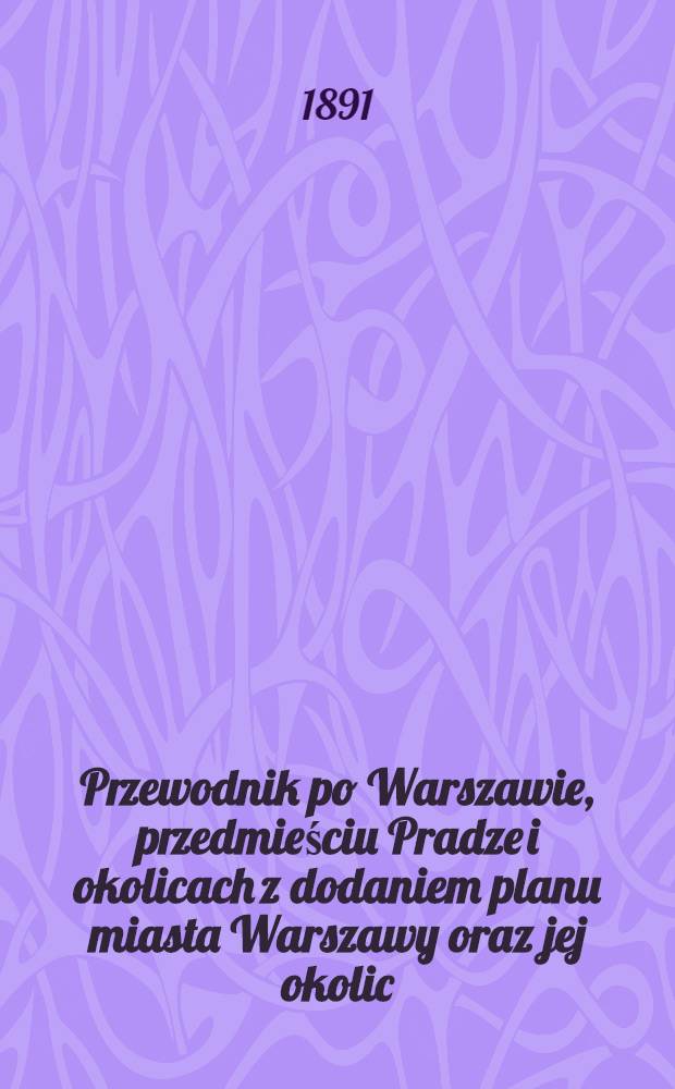 Przewodnik po Warszawie, przedmieściu Pradze i okolicach z dodaniem planu miasta Warszawy oraz jej okolic