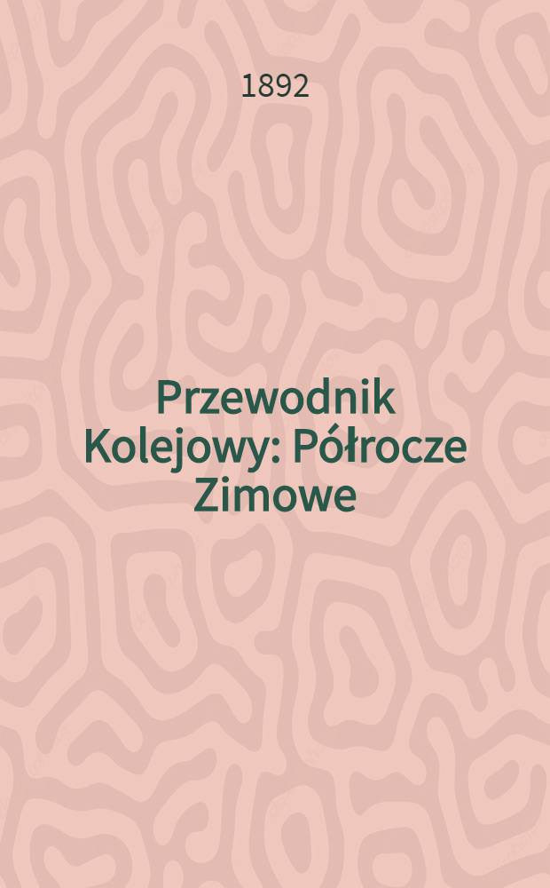 Przewodnik Kolejowy : Półrocze Zimowe (Winterfahrdienst) : Opracowany na podstawie źródet ściśle uzędowych