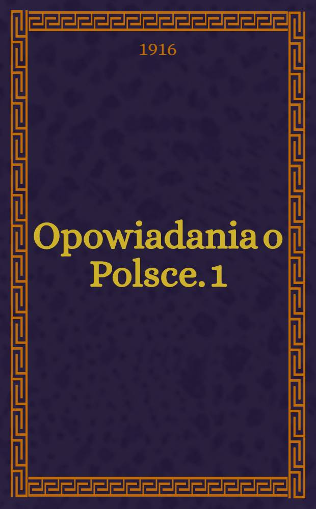 Opowiadania o Polsce. 1 : Mapa Polski z r.1772 z objasneniem