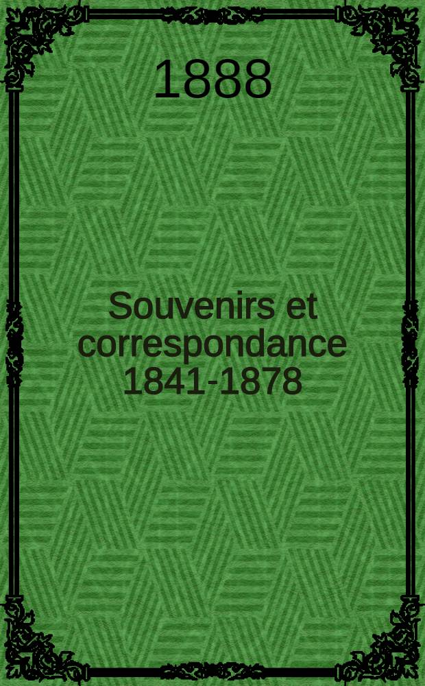 Souvenirs et correspondance 1841-1878 : Aide de camp général de S.M.l'empereur Alexander II