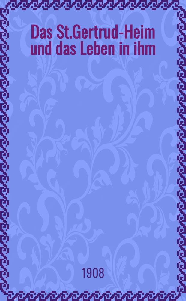 Das St.Gertrud-Heim und das Leben in ihm