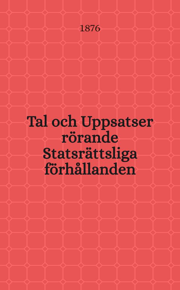 Tal och Uppsatser rörande Statsrättsliga förhållanden