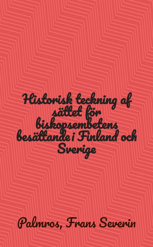 Historisk teckning af sättet för biskopsembetens besättande i Finland och Sverige