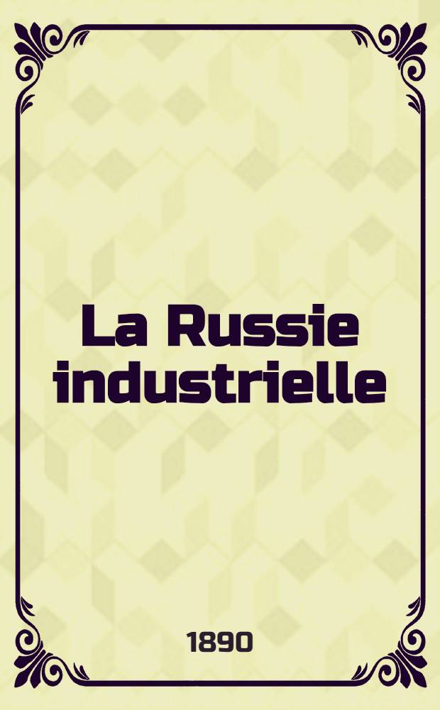 La Russie industrielle : Gazette économique et commerciale en français et en russe bi-mensuel : Numero spécimen