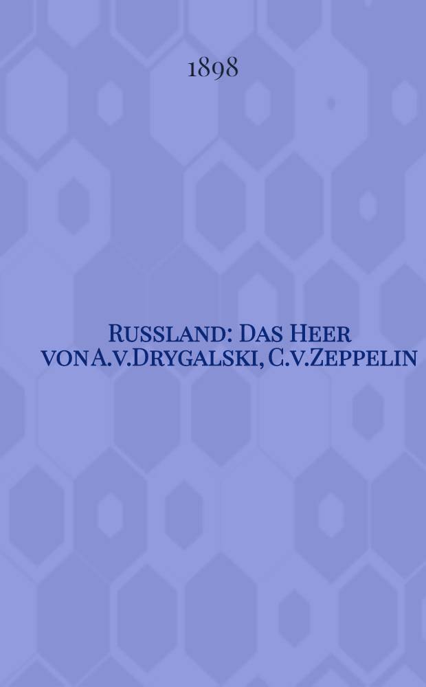 Russland : Das Heer von A.v.Drygalski, C.v.Zeppelin : Die Flotte von C.F.Batsch