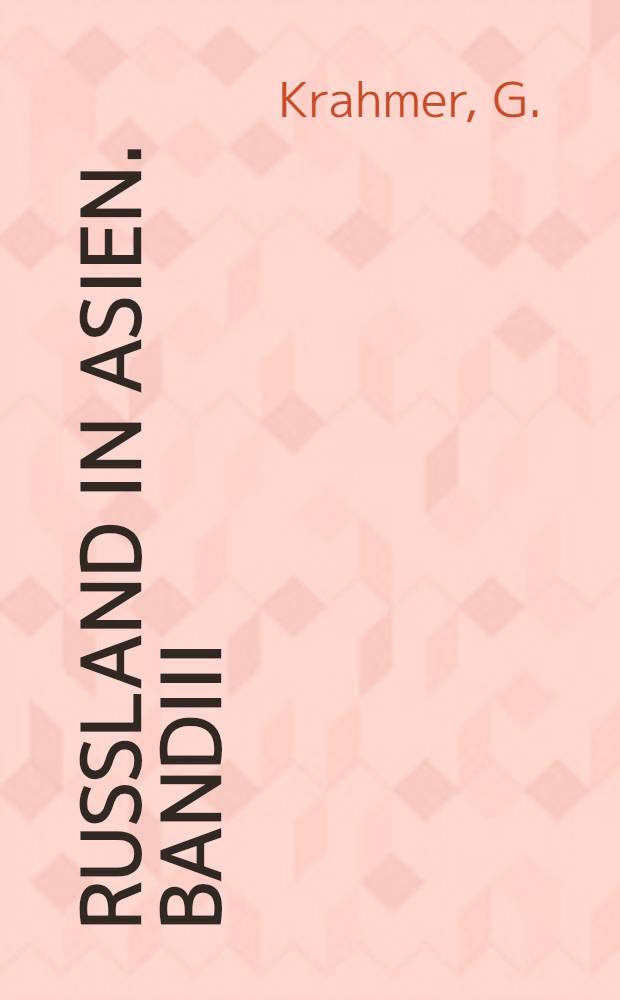 Russland in Asien. BandIII : Sibirien und die grosse Sibirische Eisenbahn