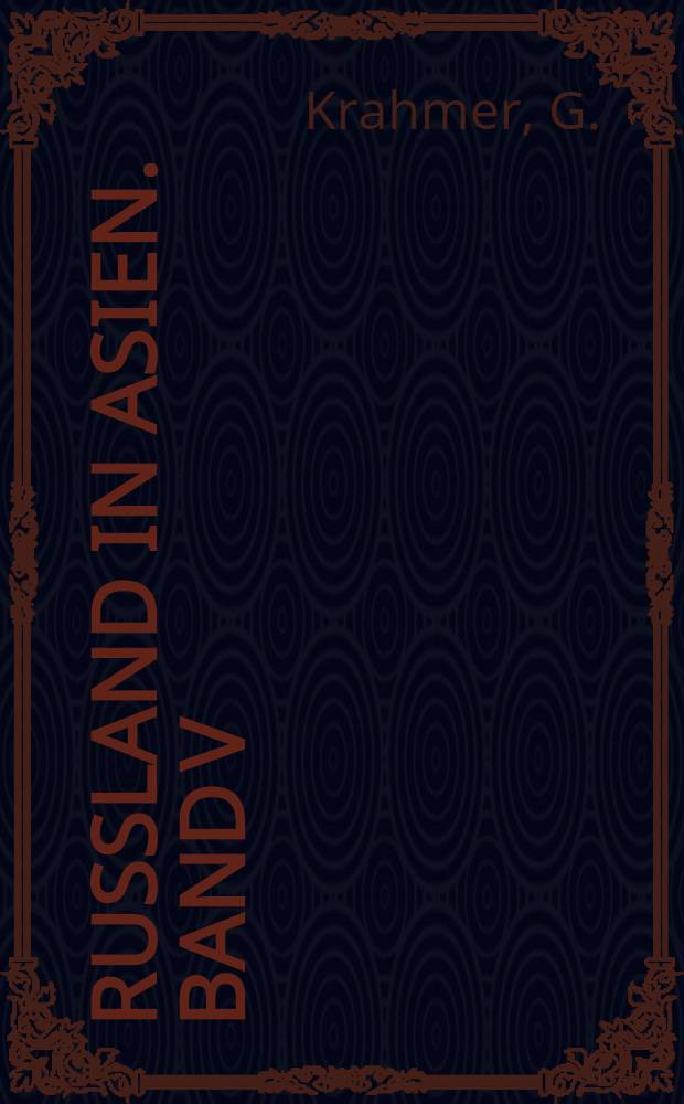 Russland in Asien. Band V : Das Nordöstliche Küstengebiet