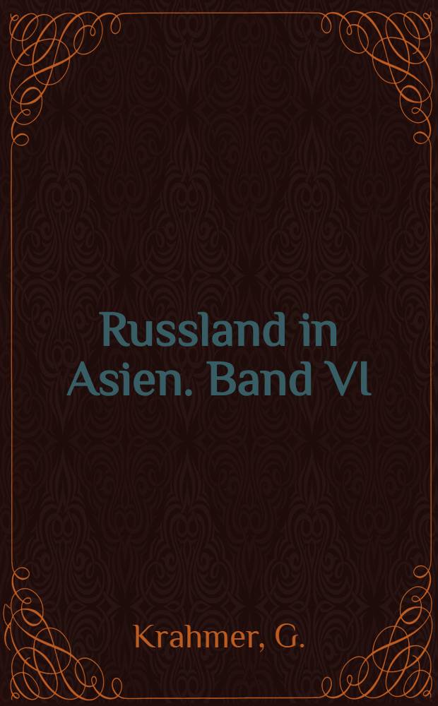 Russland in Asien. Band VI : Die Bezihungen Russlands zu Persien