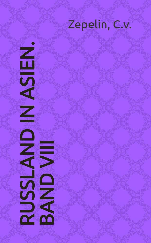 Russland in Asien. Band VIII : Der Ferne Osten.seine Gedichte seine Entwicklung etc...