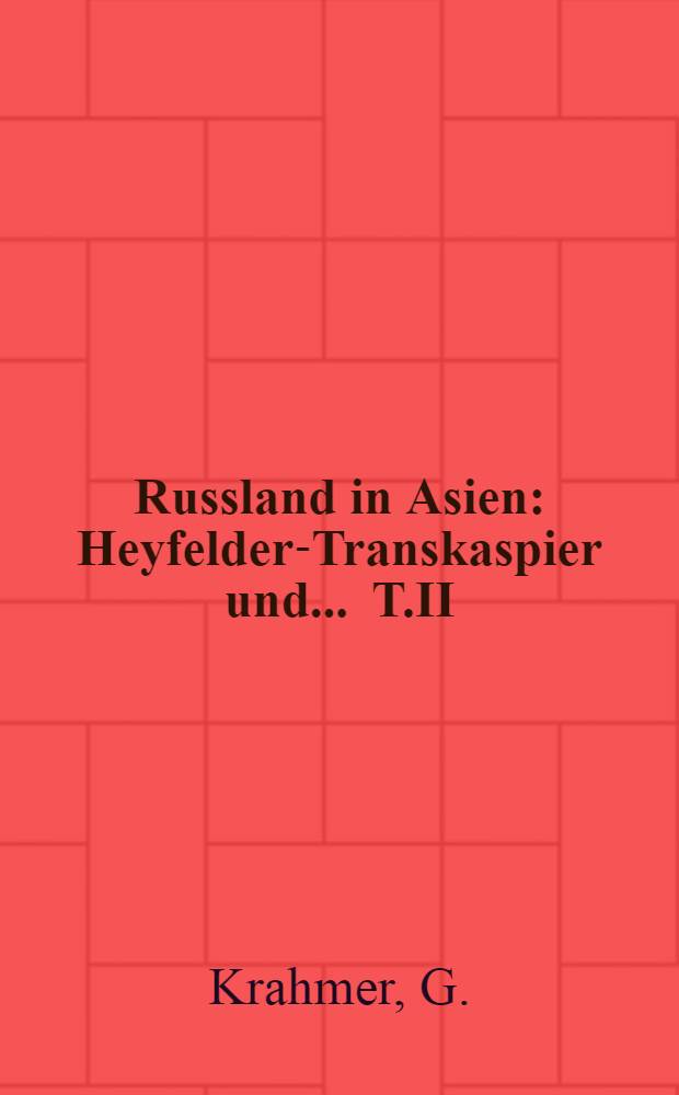 Russland in Asien : Heyfelder-Transkaspier und ... T.II : Russland in Ost Asien