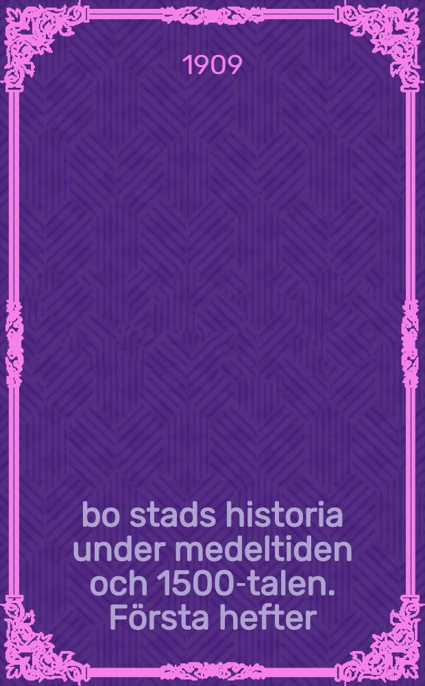 Åbo stads historia under medeltiden och 1500-talen. Första hefter