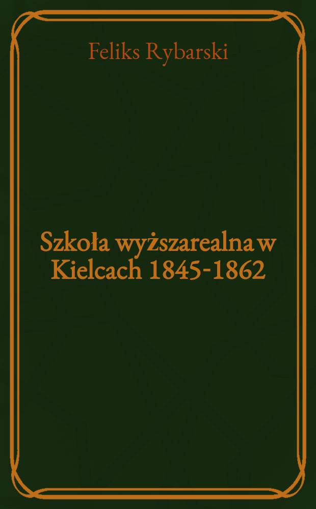 Szkoła wyższarealna w Kielcach 1845-1862
