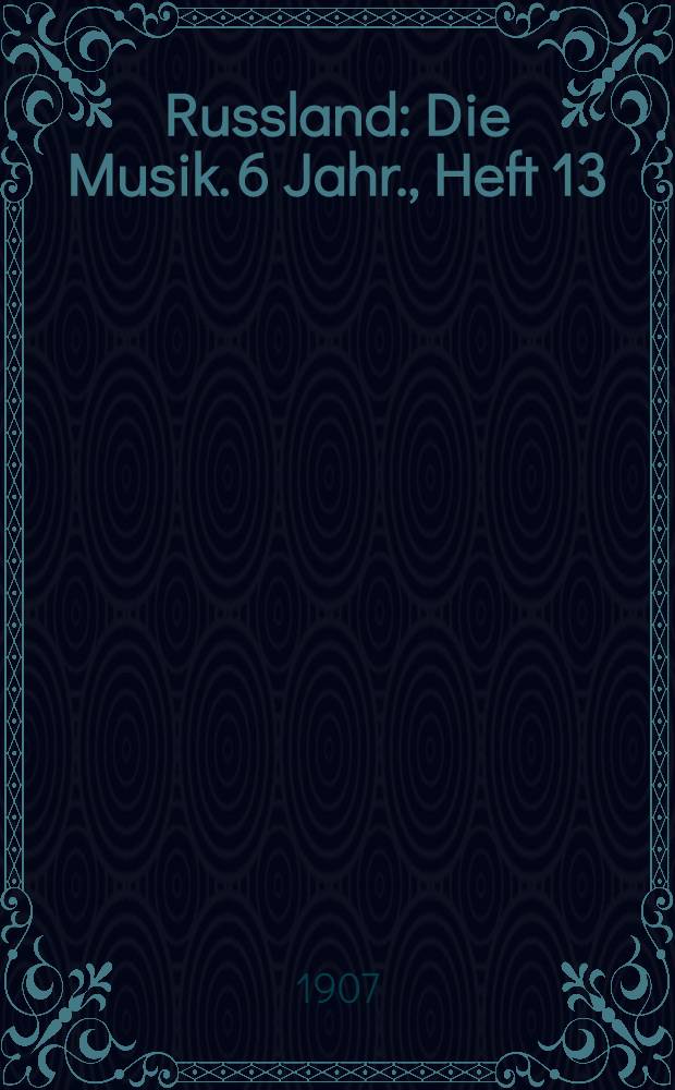 Russland : Die Musik. 6 Jahr., Heft 13