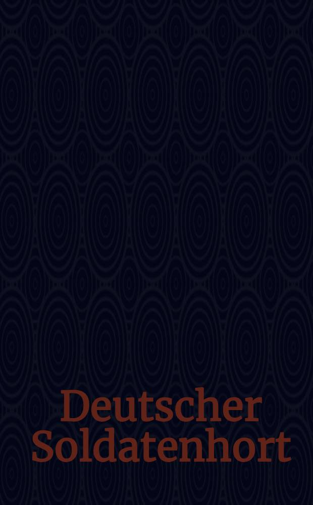Deutscher Soldatenhort : Illustrierte Zeitschrift für das deutsche Heer und Volk. XXVII Jahrg.