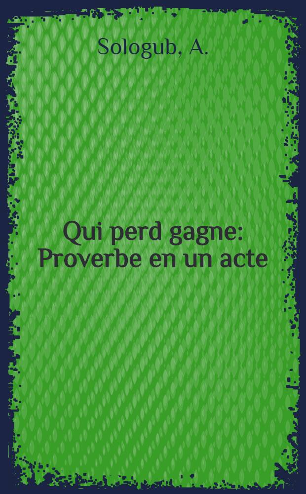 Qui perd gagne : Proverbe en un acte