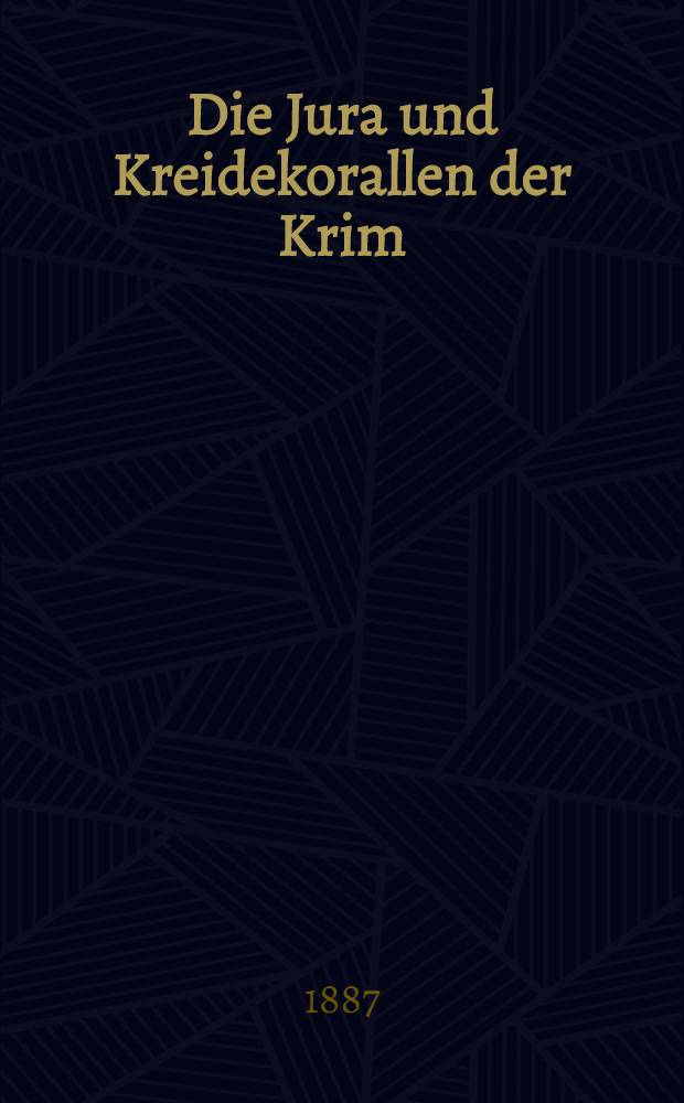 Die Jura und Kreidekorallen der Krim