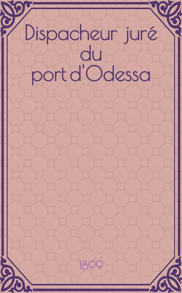 Dispacheur juré du port d'Odessa : Règlement des avaries communes du S. S. Hongrois Nador : 1898