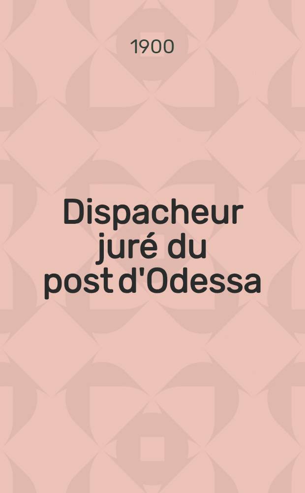 Dispacheur juré du post d'Odessa : Règlement des avaries du s.s. anglais Tropic Capitaine A. S. Hewitson : Voyage de Hull à Nicolaieff Cargaison de charbon 1899-1900