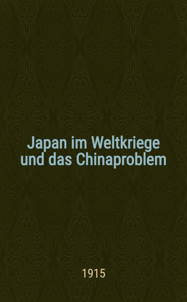 Japan im Weltkriege und das Chinaproblem