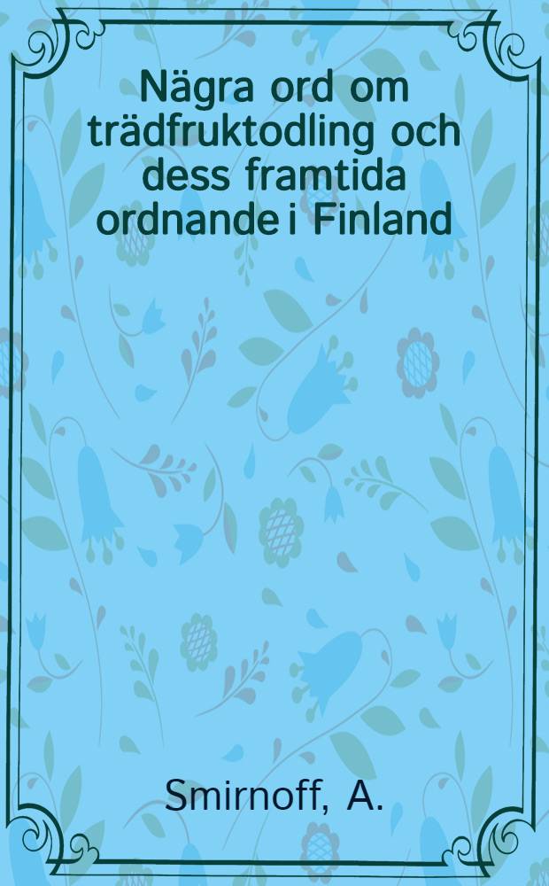 N&auml;gra ord om tr&auml;dfruktodling och dess framtida ordnande i Finland
