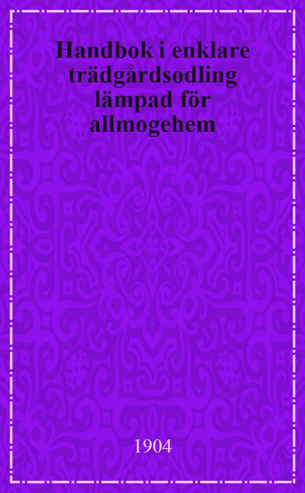 Handbok i enklare trädgårdsodling lämpad för allmogehem