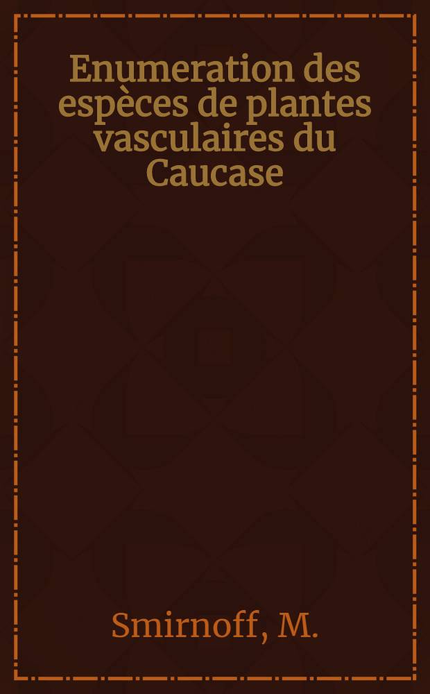 Enumeration des esp&egrave;ces de plantes vasculaires du Caucase