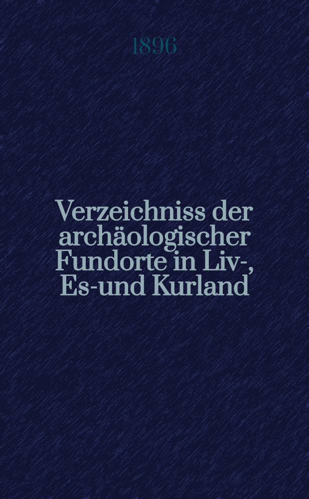 Verzeichniss der archäologischer Fundorte in Liv-, Est- und Kurland