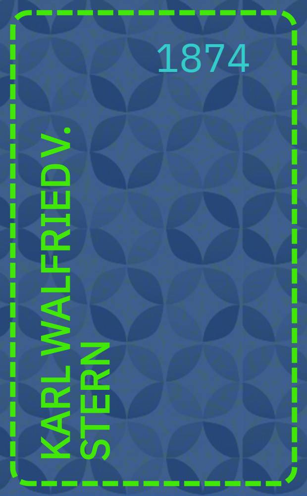 Karl Walfried v. Stern : Ein gr&uuml;nes Blatt auf sein Grab