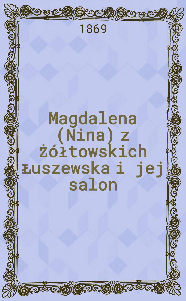 Magdalena (Nina) z Żółtowskich Łuszewska i jej salon