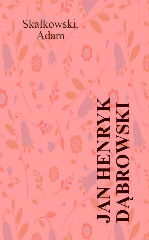 Jan Henryk Dąbrowski : Na schyłku dni Rzeczypospolite 1755-1795